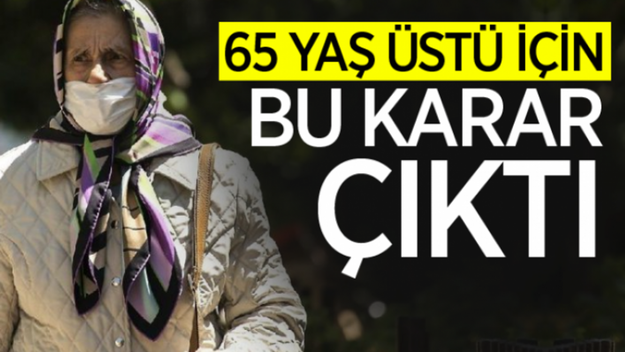 65 Yaş ve Üstüne Yeni Kısıtlamalar
