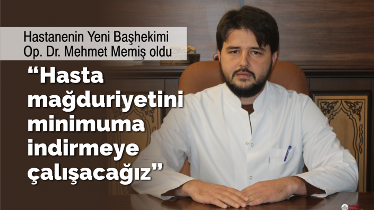 Yeni Başhekim Op. Dr. Mehmet Memiş oldu