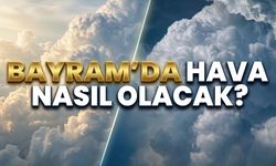 Bayramda hava nasıl olacak?