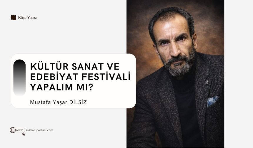 Kültür Sanat ve Edebiyat Festivali yapalım mı?